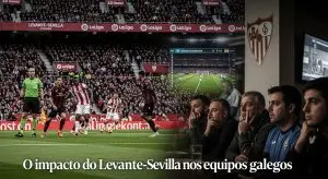 Cómo afecta el Levante Sevilla a los equipos gallegos en LaLiga