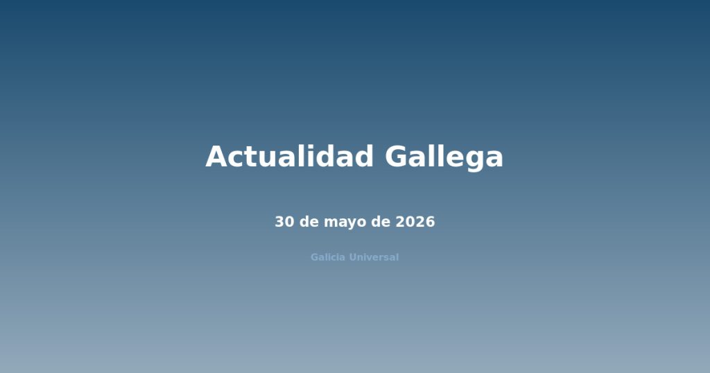 Actualidad gallega 30 de mayo de 2026