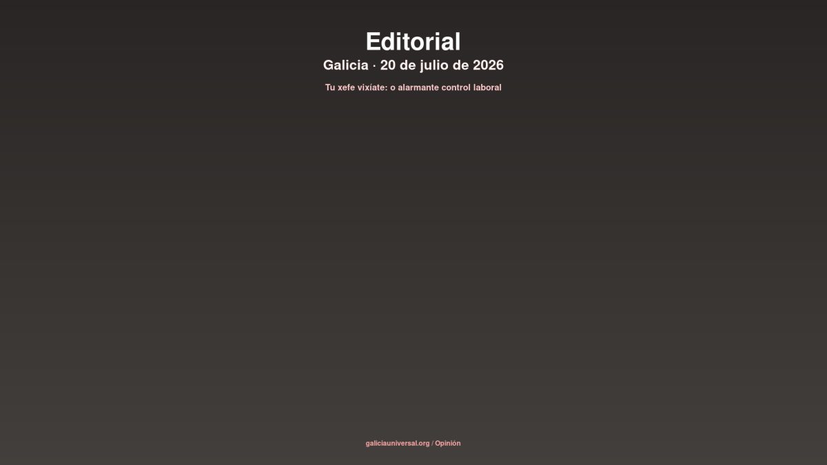 Editorial: tu jefe te vigila — el alarmante control a los trabajadores en Ourense