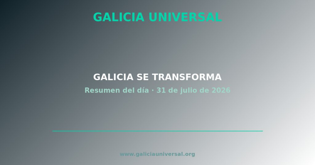 Resumen del día: Galicia se transforma   31 julio 2026