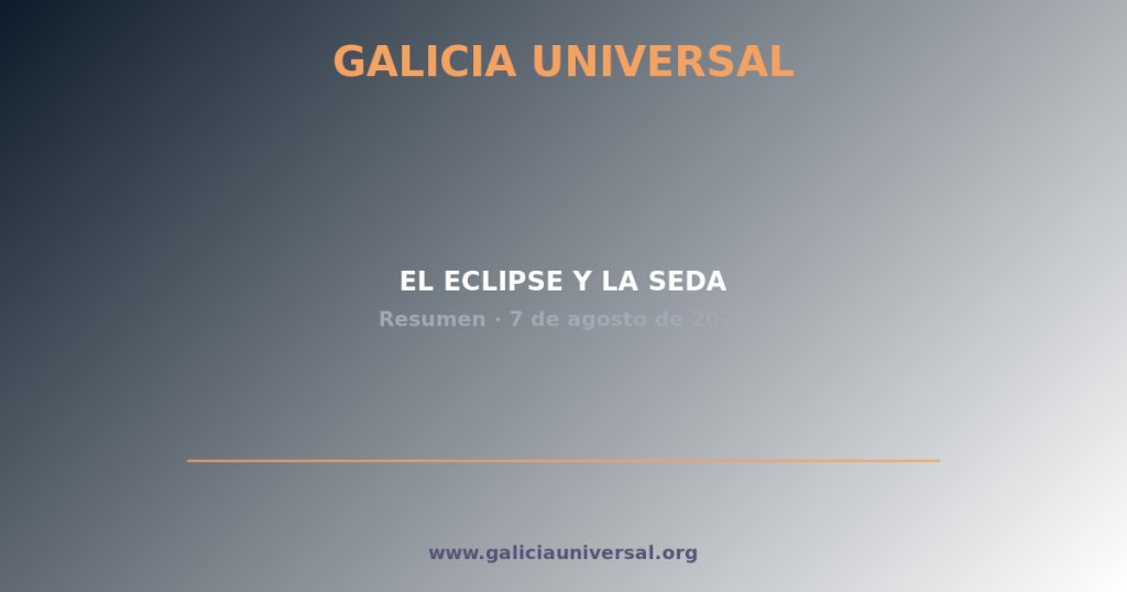 Resumen del día: Eclipse y seda   7 agosto 2026