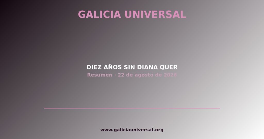 Resumen del día: Diez años sin Diana Quer   22 agosto 2026